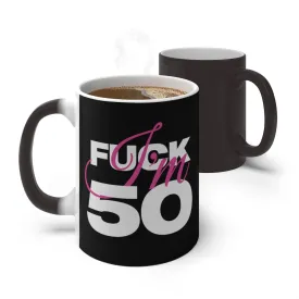 F*ck I'm 50 Color Changing Mug